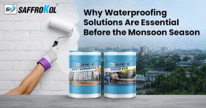 Why Waterproofing Solutions Are Essential Before the Monsoon Season 1 Saffrokol Blog Post1 7th July